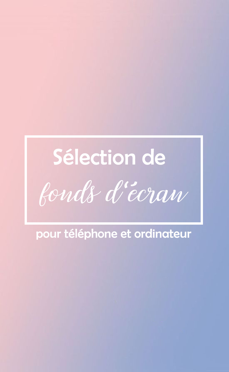 fonds ecran - Sélection de fonds d'écran pour téléphone et ordinateur