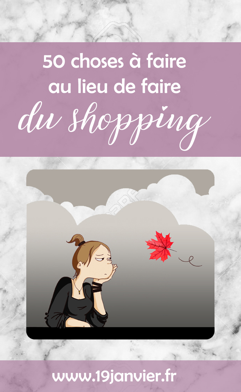 liste choses a faire - 50 choses à faire au lieu de faire du shopping !